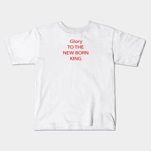 GLORY TO THE NEW BORN KING Kids T-Shirt